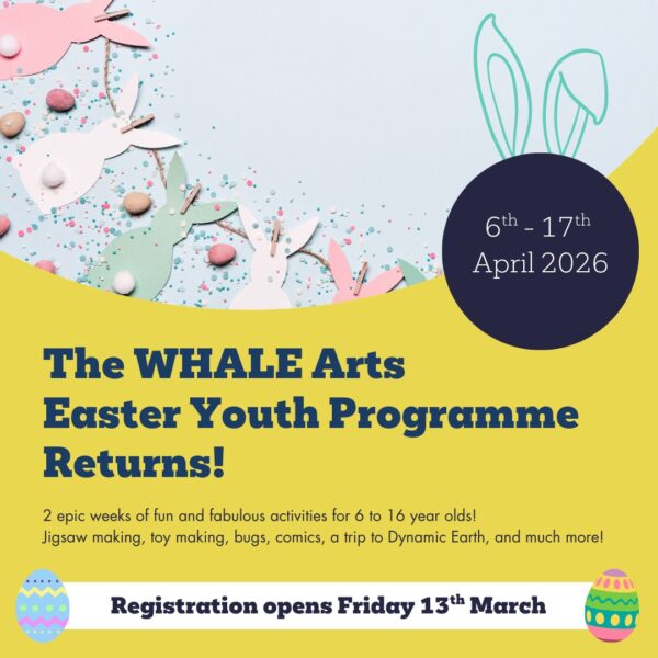 WHALE Arts Easter Programme
